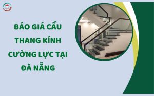 Báo giá cầu thang kính cường lực tại Đà Nẵng