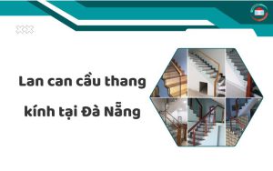 Lan can cầu thang kính tại Đà Nẵng