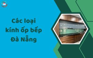 Các loại kính ốp bếp Đà Nẵng
