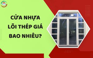 Cửa nhựa lõi thép giá bao nhiêu