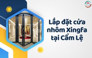 Lắp đặt cửa nhôm Xingfa tại Cẩm Lệ