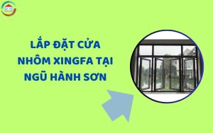 Lắp đặt cửa nhôm Xingfa tại Ngũ Hành Sơn