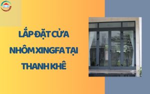 Lắp đặt cửa nhôm Xingfa tại Thanh Khê