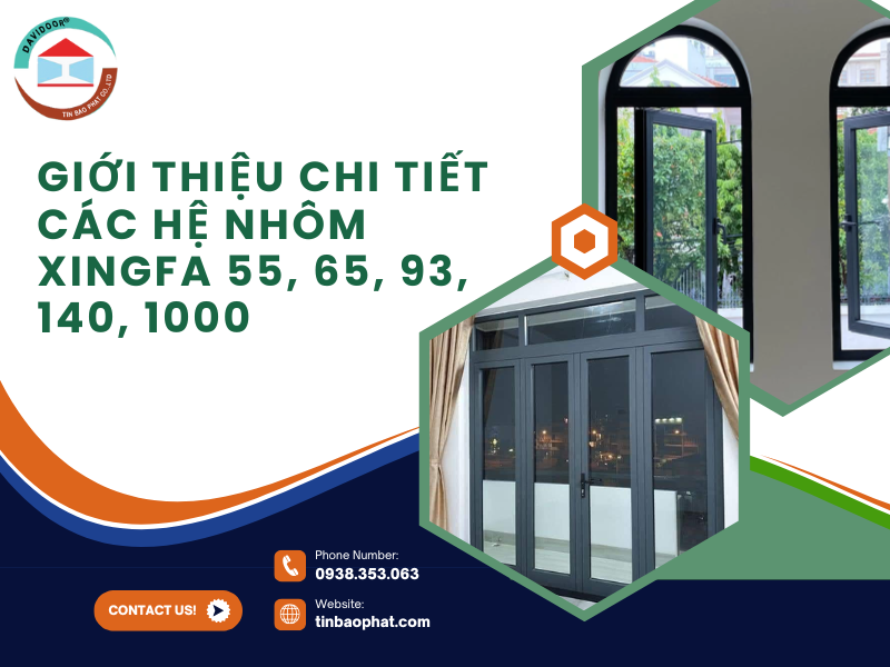Giới thiệu chi tiết các hệ nhôm Xingfa 55, 65, 93, 140, 1000